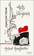 Buchcover: Michael Kumpfmüller - „Ach, Virginia“, KiWi-Verlag, 240 Seiten, 22 Euro Buchcover: Michael Kumpfmüller - „Ach, Virginia“, KiWi-Verlag, 240 Seiten, 22 Euro