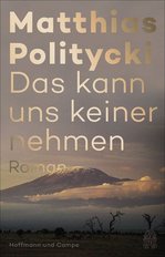 Buchcover: Matthias Politycki - Das kann uns keiner nehmen. Hoffmann und Campe, 302 Seiten, 22 Euro Buchcover: Matthias Politycki - Das kann uns keiner nehmen. Hoffmann und Campe, 302 Seiten, 22 Euro