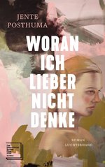 Cover des Buches „Woran ich lieber nicht denke“ von Jente Posthuma. Foto: Luchterhand